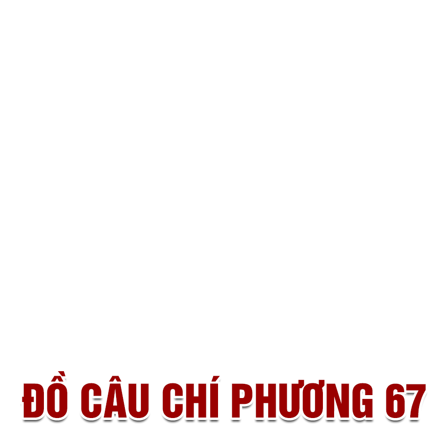 ĐỒ CÂU CHÍ PHƯƠNG 67